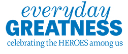 Everyday Greatness--Celebrating the Heroes Among Us