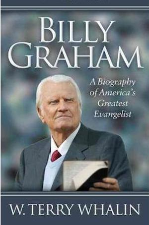 Billy Graham, a Biography of America's Greatest Evangelist