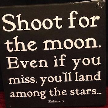 Shoot for the moon!