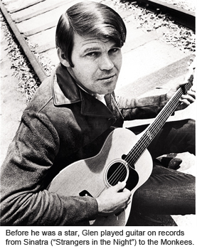 Before he was a star, Glen played guitar on records from Sinatra to the Monkees.