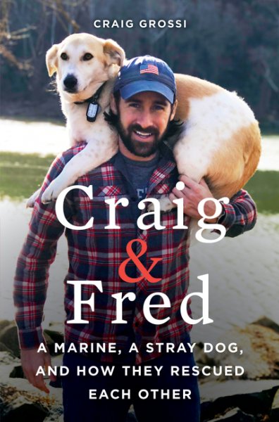 Cover image for Craig and Fred: A Marine, A Stray Dog, and How They Rescued Each Other